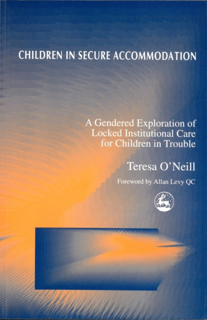 Book cover of: Children in Secure Accommodation. By: Teresa O'Neill