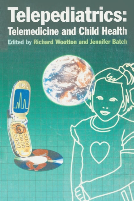 Book cover of: Telepediatrics: Telemedicine and Child Health. By: Richard Wootton