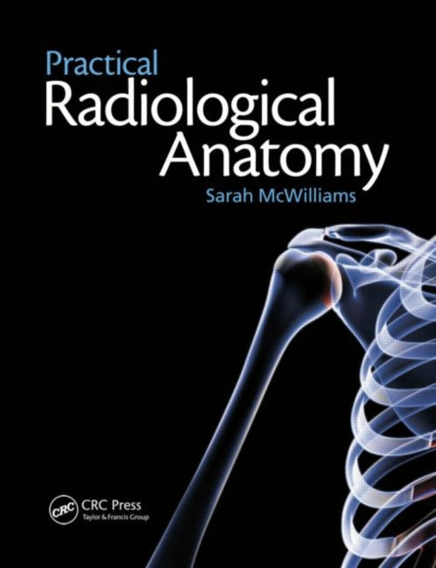Book cover of: Practical Radiological Anatomy. By: Sarah McWilliams