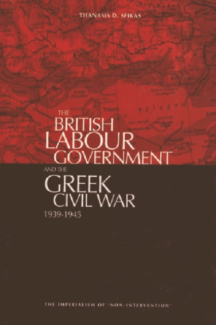 Book cover of: British Labour Government and The Greek Civil War. By: Thanasis D Sfikas