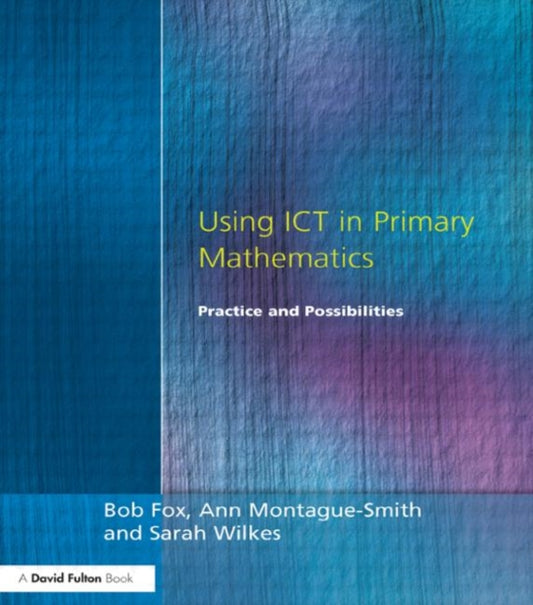Book cover of: Using ICT in Primary Mathematics. By: Bob Fox
