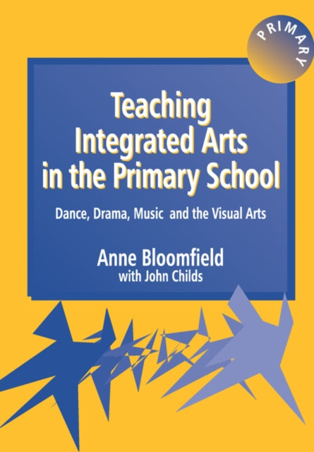 Book cover of: Teaching Integrated Arts in the Primary School. By: Bloomfield Anne