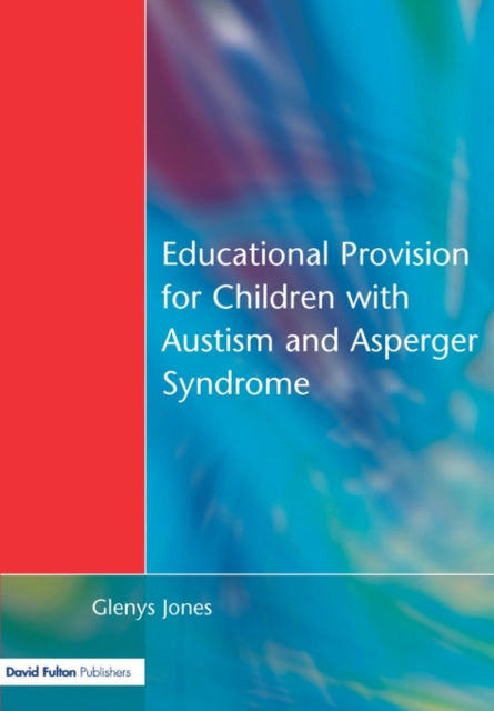 Book cover of: Educational Provision for Children with Autism and Asperger Syndrome. By: Glenys Jones