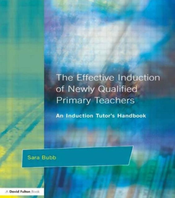Book cover of: Effective Induction of Newly Qualified Primary Teachers. By: Bubb Sara