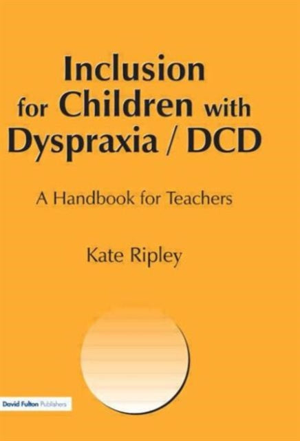 Book cover of: Inclusion for Children with Dyspraxia. By: kate Ripley