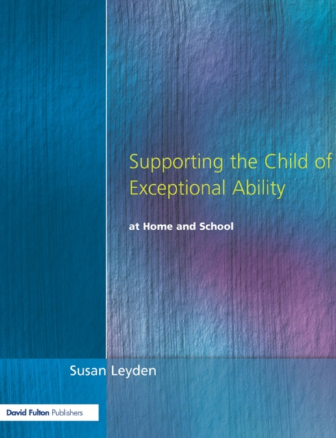 Book cover of: Supporting the Child of Exceptional Ability at Home and School. By: Susan Leyden