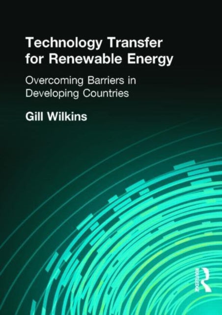 Book cover of: Technology Transfer for Renewable Energy. By: Gill Wilkins