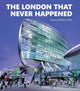 Book cover of: London that Never Happened