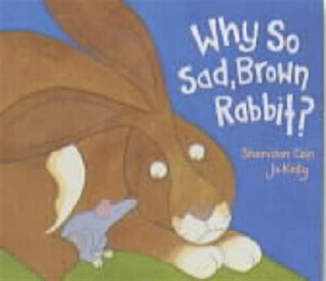 Book cover of: Why So Sad, Brown Rabbit?. By: Sheridan Cain