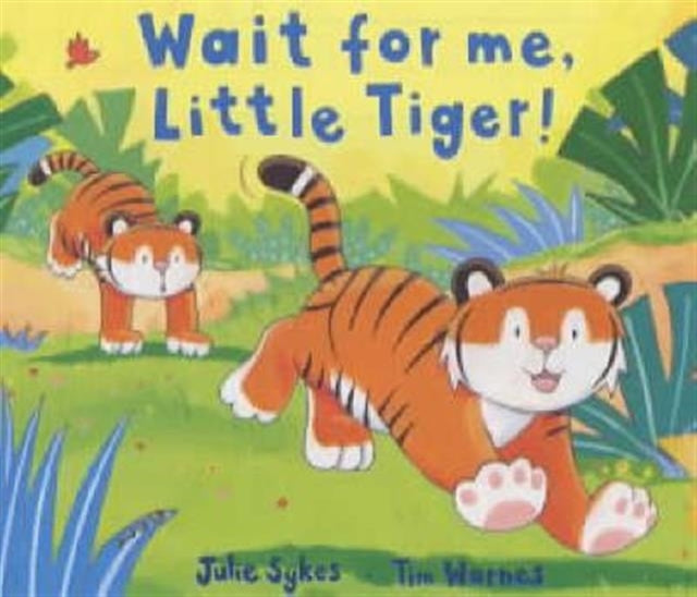Book cover of: Wait for Me, Little Tiger!
