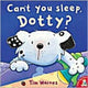 Book cover of: Can't You Sleep, Dotty?. By: Tim Warnes