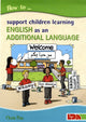 Book cover of: How to Support Children Learning English as an Additional Language