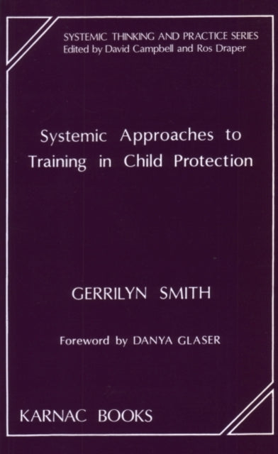 Book cover of: Systemic Approaches to Training in Child Protection. By: Gerrilyn Smith