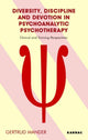 Book cover of: Diversity, Discipline and Devotion in Psychoanalytic Psychotherapy. By: Gertrud Mander