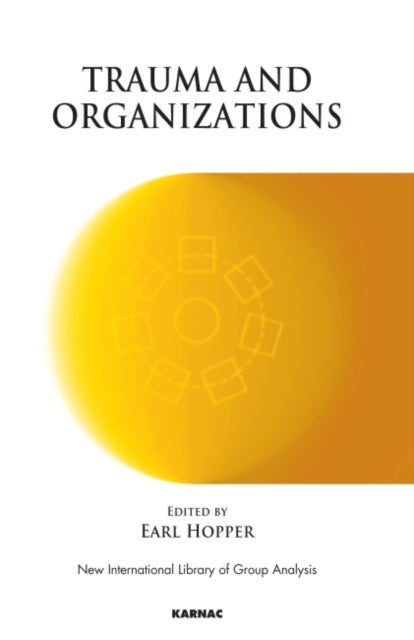 Book cover of: Trauma and Organizations. By: Earl Hopper
