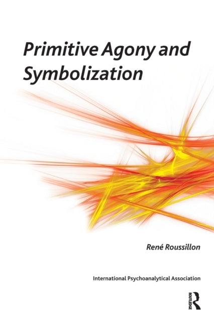 Book cover of: Primitive Agony and Symbolization. By: René Roussillon