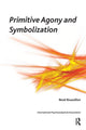 Book cover of: Primitive Agony and Symbolization. By: René Roussillon