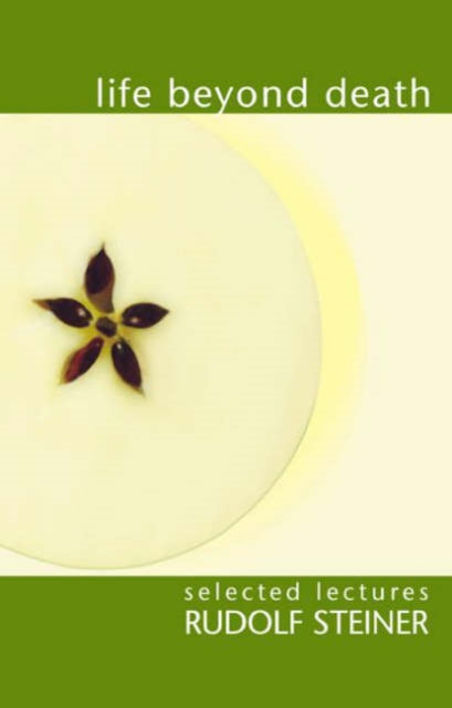 Book cover of: Life Beyond Death. By: Rudolf Steiner