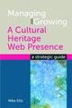 Book cover of: Managing and Growing a Cultural Heritage Web Presence