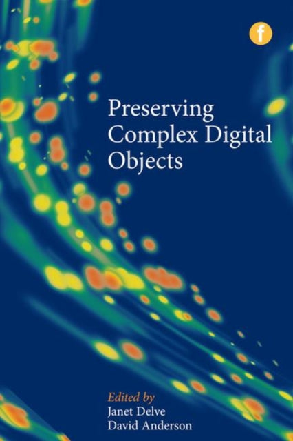Book cover of: Preserving Complex Digital Objects. By: Janet Delve