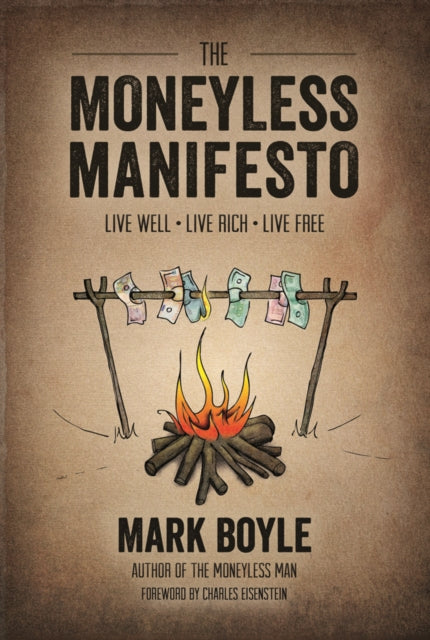 Book cover of: Moneyless Manifesto: Live Well. Live Rich. Live Free.