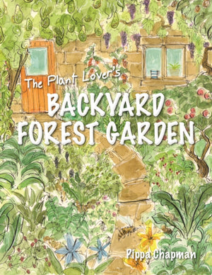 Plant Lover's Backyard Forest Garden, Trees, Fruit and Veg in Small Spaces