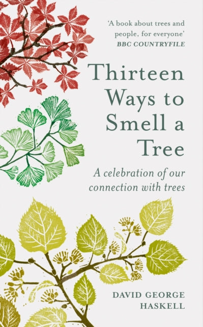 Thirteen Ways to Smell a Tree, A celebration of our connection with trees 9781856754958 David George Haskell