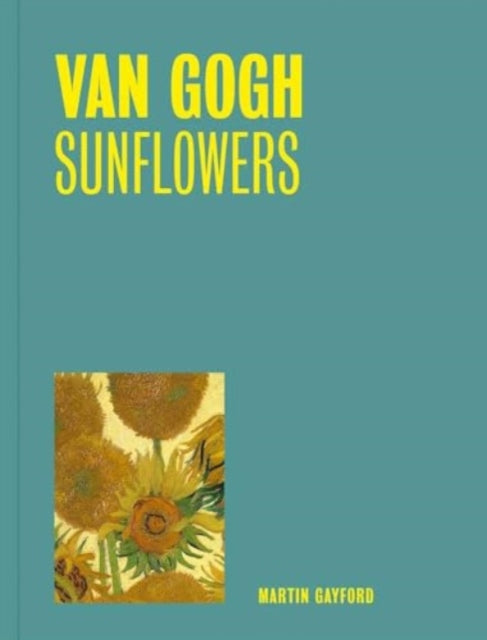 Book cover of: Van Gogh: Sunflowers (One Painting, One Story). By: Martin Gayford
