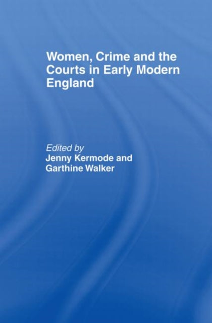 Book cover of: Women, Crime And The Courts In Early Modern England. By: Jennifer Kermode