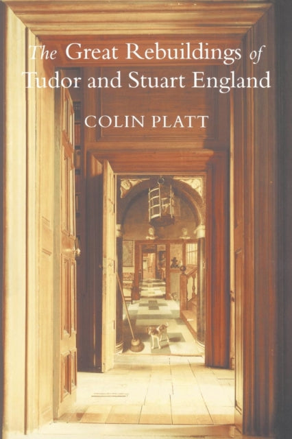 Book cover of: Great Rebuildings Of Tudor And Stuart England. By: Colin Platt Pro