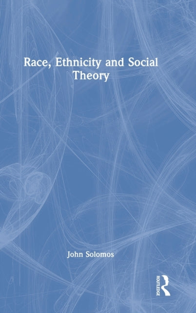 Book cover of: Race, Ethnicity and Social Theory. By: John Solomos