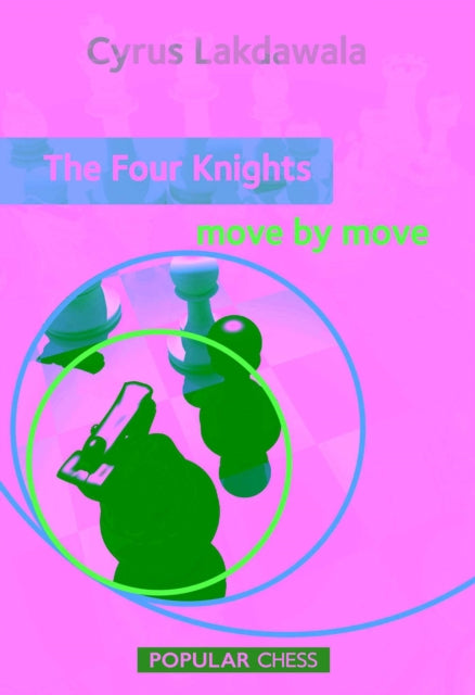 Book cover of: Four Knights: Move by Move. By: Cyrus Lakdawala