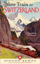Book cover of: Slow Train to Switzerland. By: Diccon Bewes