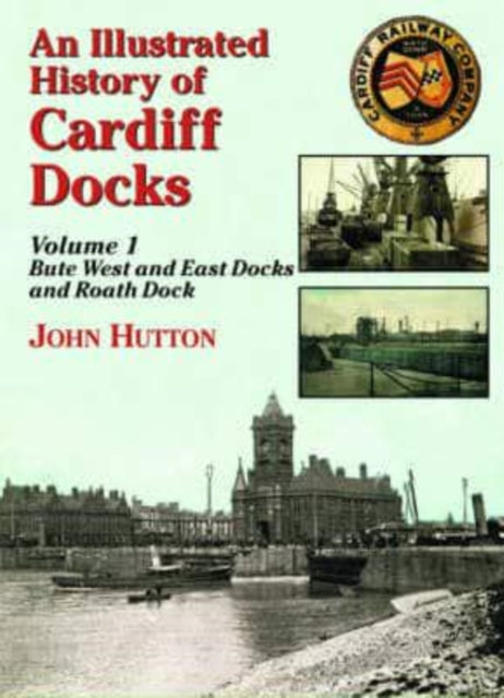 An Illustrated History of Cardiff Docks Volume 1