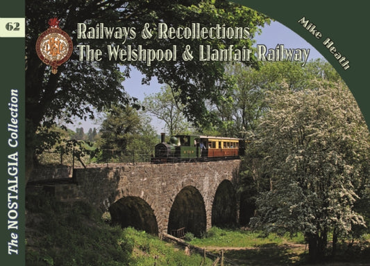 Book cover of: Nostalgia Collection Volume 62 Railways & Recollections The Welshpool & Llanfair Railway. By: Mike (Director General of the Heath