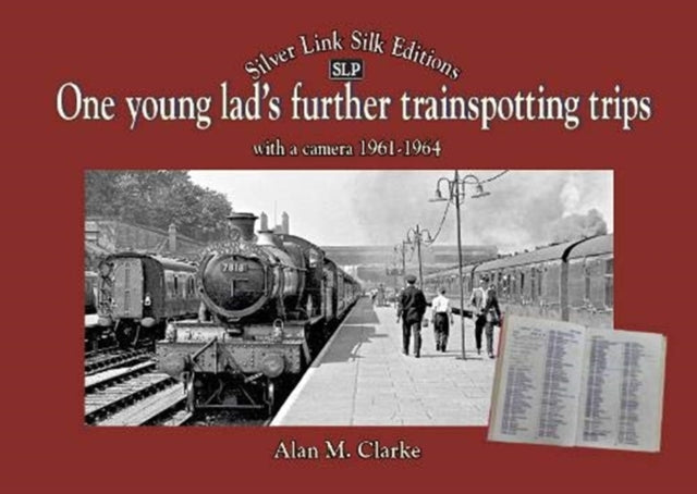 Book cover of: One Young Lads Further Trainspotting Trips with a camera1961-1964. By: Alan Clarke