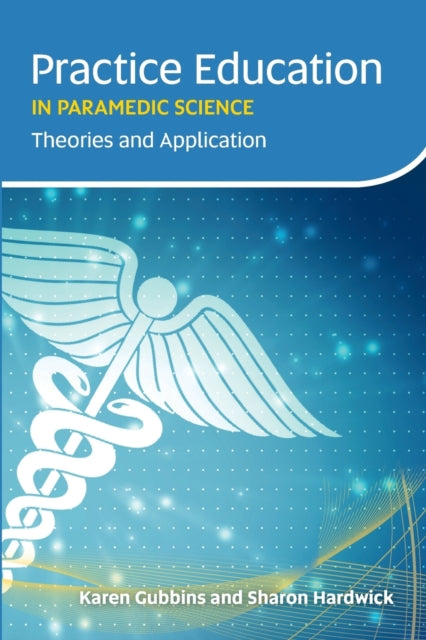 Book cover of: Practice Education in Paramedic Science. By: Karen Gubbins