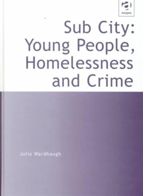Book cover of: Sub City: Young People, Homelessness and Crime. By: Julia Wardhaugh
