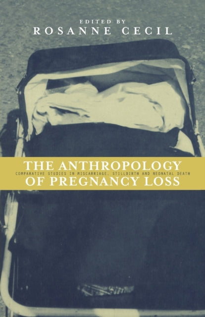 Book cover of: Anthropology of Pregnancy Loss. By: Rosanne Cecil