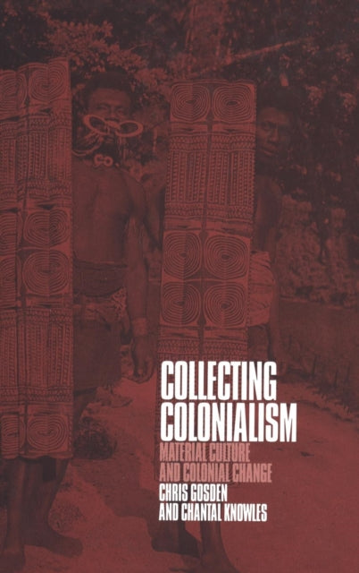 Book cover of: Collecting Colonialism. By: Chris Gosden