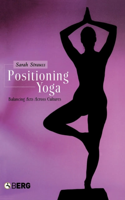 Book cover of: Positioning Yoga. By: Sarah Strauss