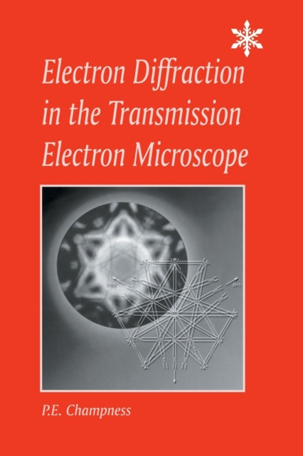 Book cover of: Electron Diffraction in the Transmission Electron Microscope. By: P. E. Champness, P.E. Champness