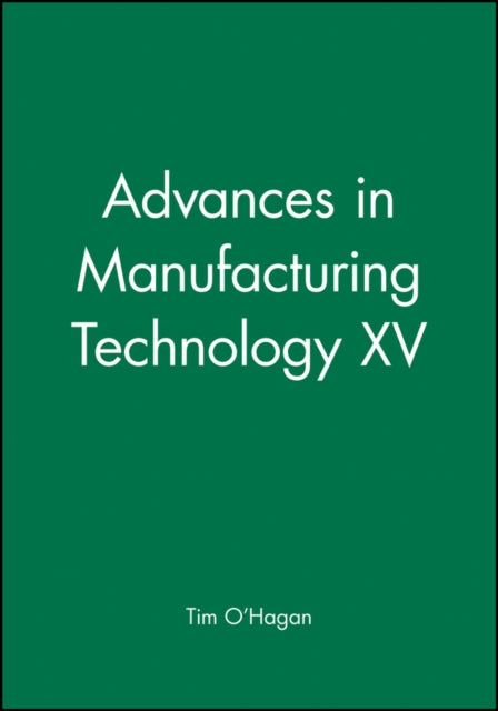 Book cover of: Advances in Manufacturing Technology XV. By: Tim O'Hagan
