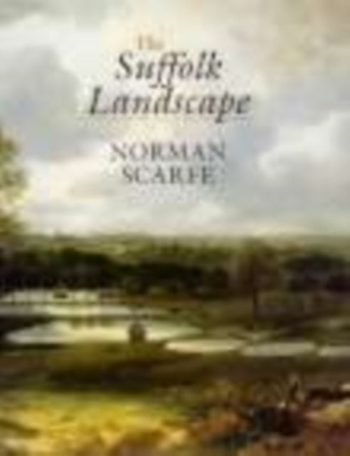 Book cover of: Suffolk Landscape. By: Norman Scarfe