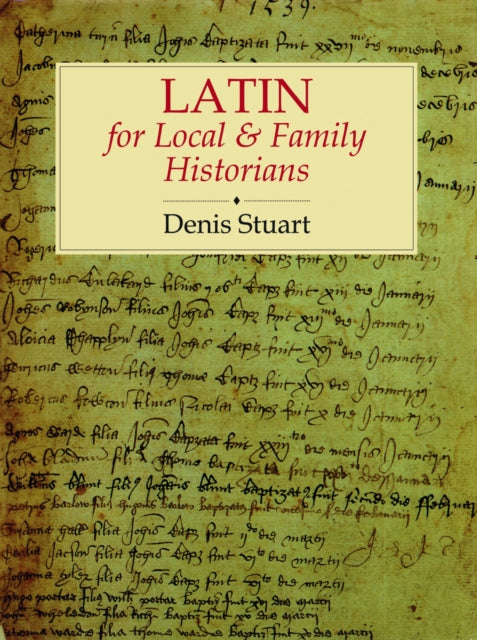 Book cover of: Latin for Local and Family Historians. By: Denis Stuart