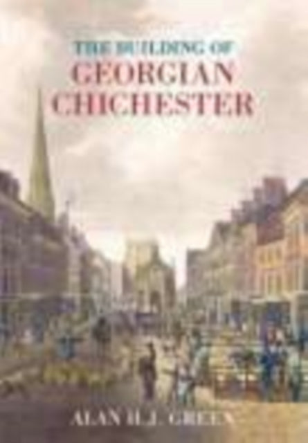 Book cover of: Building of Georgian Chichester. By: Alan H. J. Green