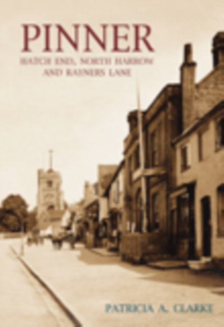 Book cover of: Pinner, Hatch End, North Harrow and Rayners Lane. By: Patricia A. Clarke