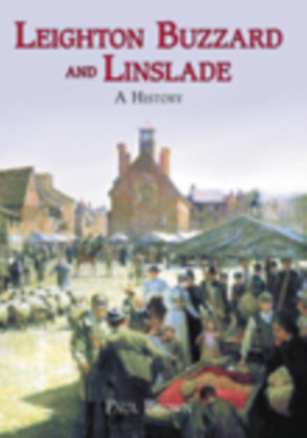Book cover of: Leighton Buzzard and Linslade: A History. By: Paul Brown