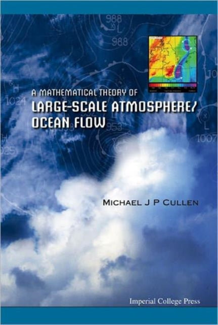 Book cover of: Mathematical Theory Of Large-scale Atmosphere/ocean Flow, A. By: Michael J. P. Cullen