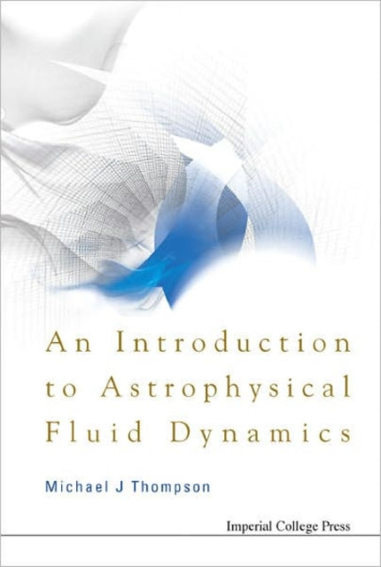 Book cover of: Introduction To Astrophysical Fluid Dynamics, An. By: Michael J. Thompson